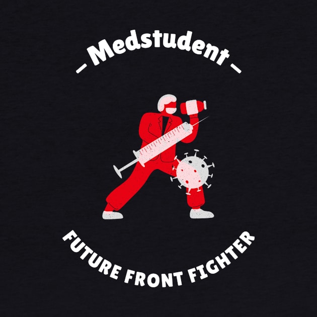 Medstudent Future Front Fighter - Medical Student In Medschool Funny Gift For Nurse & Doctor Medicine by Medical Student Tees